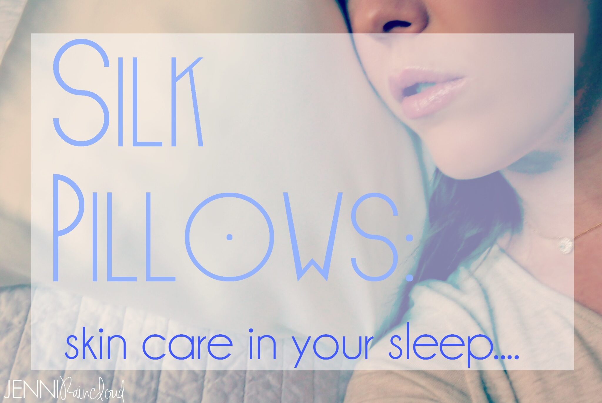 Why You Should Sleep On Silk Pillows... Jenni Raincloud